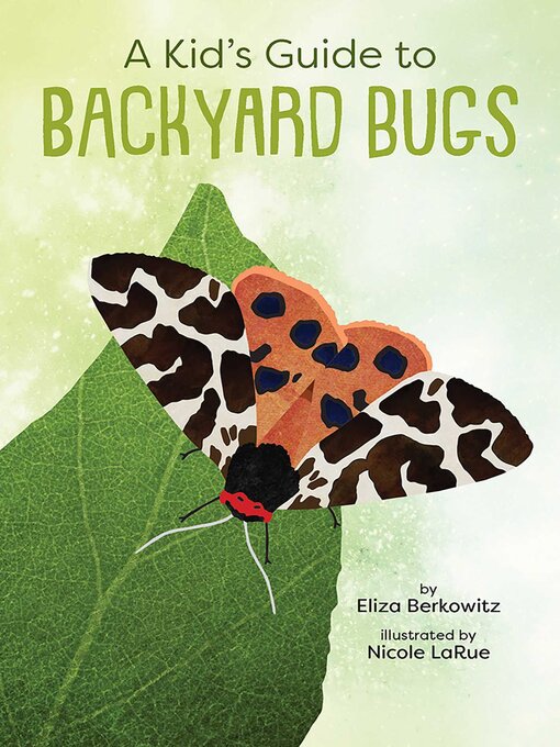Title details for A Kid's Guide to Backyard Bugs by Eliza Berkowitz - Available